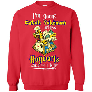 I'm Gonna Catch Pokemon Unless Hogwarts Sends Me A Letter Harry Potter T-shirtG180 Gildan Crewneck Pullover Sweatshirt 8 oz.