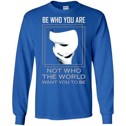 Be Who You Are Not The World Want You To Be Shirt Royal