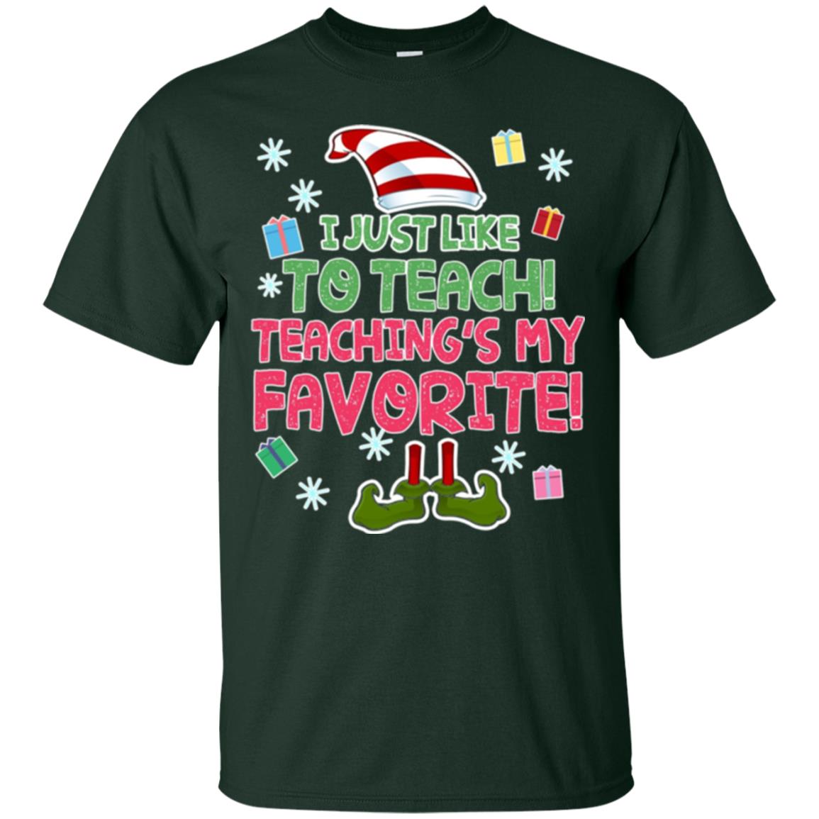 Funny Elf T-shirt I Just Like To Teach Teachings My Favorite Forest Green