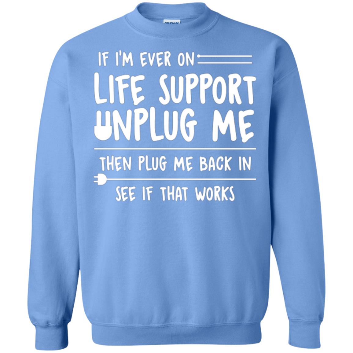 If I’m Ever On Life Support Unplug Me Then T-shirt Carolina Blue