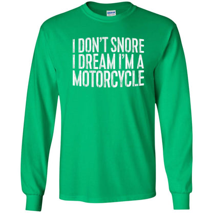 Motorcycle Lovers T-shirt I Don_t Snore I Dream I_m A Motorcycle Irish Green