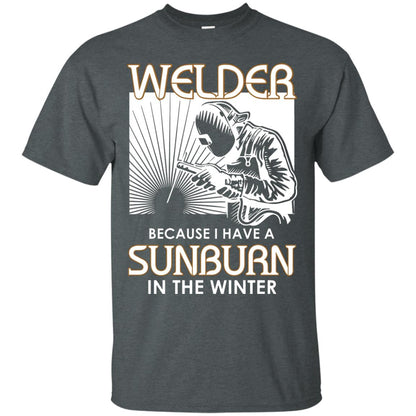 Welder Because I Have A Sunburn In The Winter Shirt Dark Heather