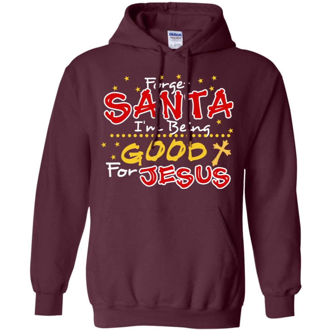 Forget Santa Im Being Good For Jesus Funny X-mas Gift Shirt Maroon