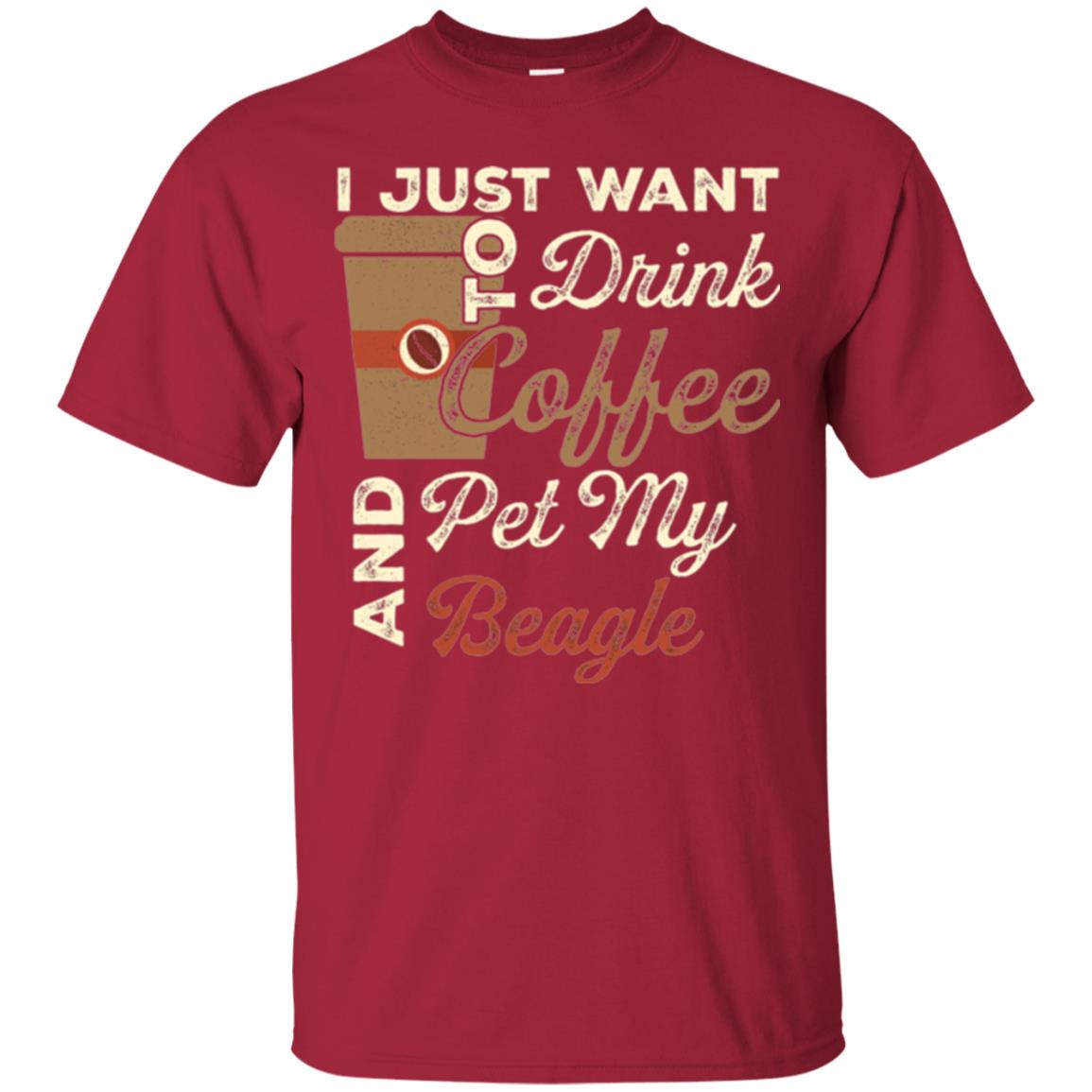 Coffee Lovers T-shirt I Just Want To Drink Coffee And Pet My Beagle Cardinal