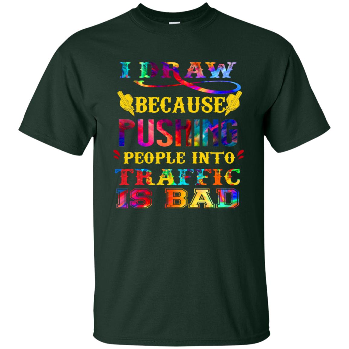 I Draw Because Pushing People Into Traffic Is Bad Drawing Gift Shirt Forest