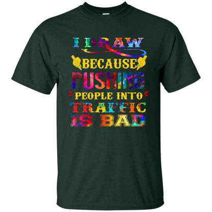 I Draw Because Pushing People Into Traffic Is Bad Drawing Gift Shirt Forest