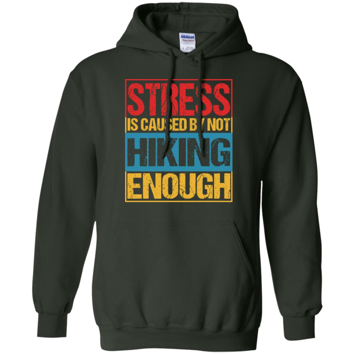 Stress Caused By Not Hiking Enough Hike Shirt Forest Green