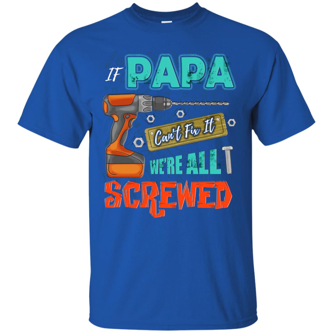 If Papa Cant Fix It We Are All Screwed Grandkids Shirt Royal