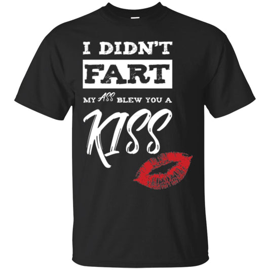 Funny Kiss T-shirt I Didn_t Fart My Ass Blew You A Kiss Black