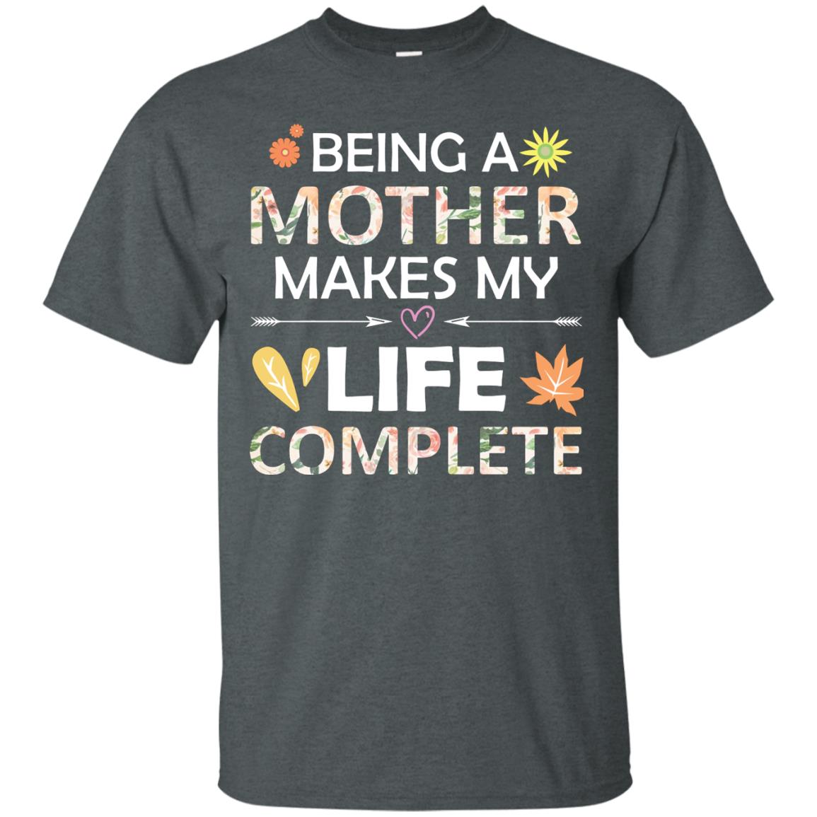 Being A Mother Make My Life Complete Parent_s Day Shirt For Mommy Dark Heather