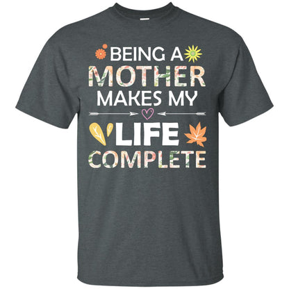 Being A Mother Make My Life Complete Parent_s Day Shirt For Mommy Dark Heather