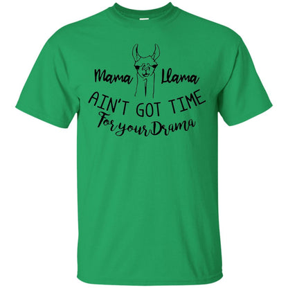Mama T-shirt Llama Ain_t Got Time For Your Drama Irish Green