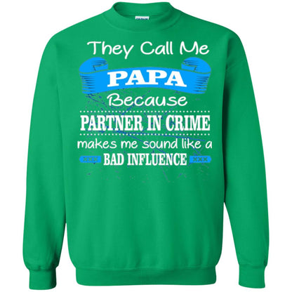Papa T-shirt They Call Papa Because Partner In Crime Make Bad Influence Irish Green