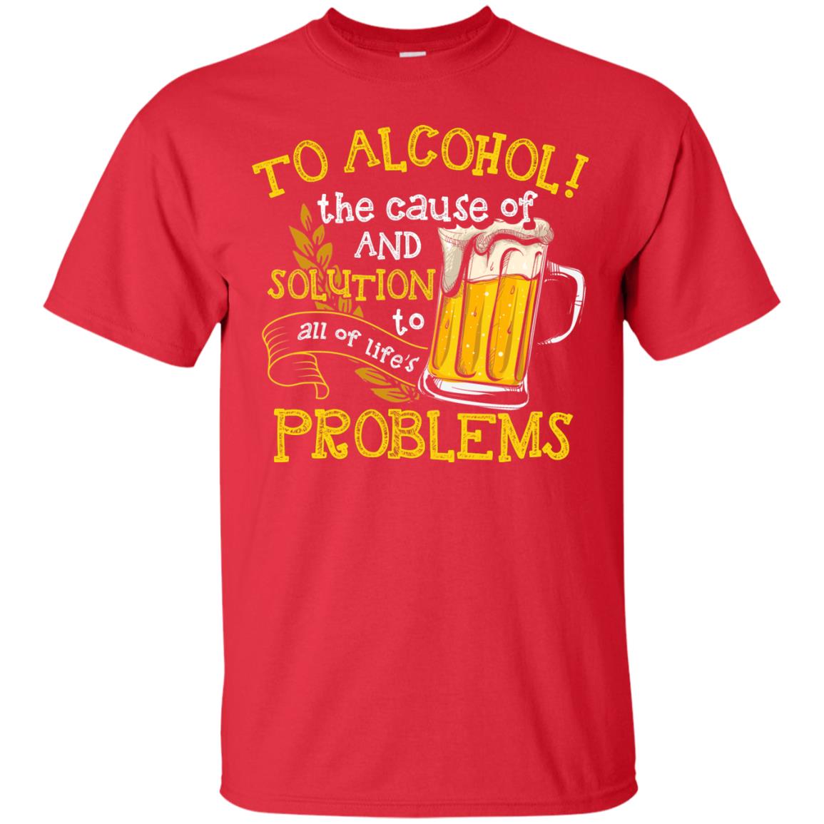 To Alcohol The Cause Of And Solution Beer Lover T-shirt Red