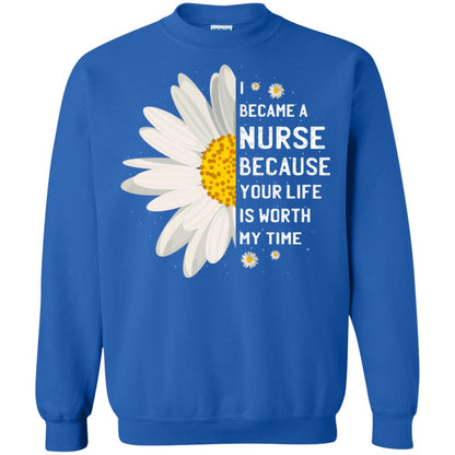 I Became A Nurse Because Your Life Is Worth My Time Best Quote Shirt Royal