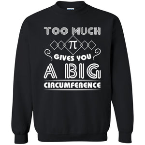 Math Science T-shirt Too Much Pi Gives You A Big Circumference