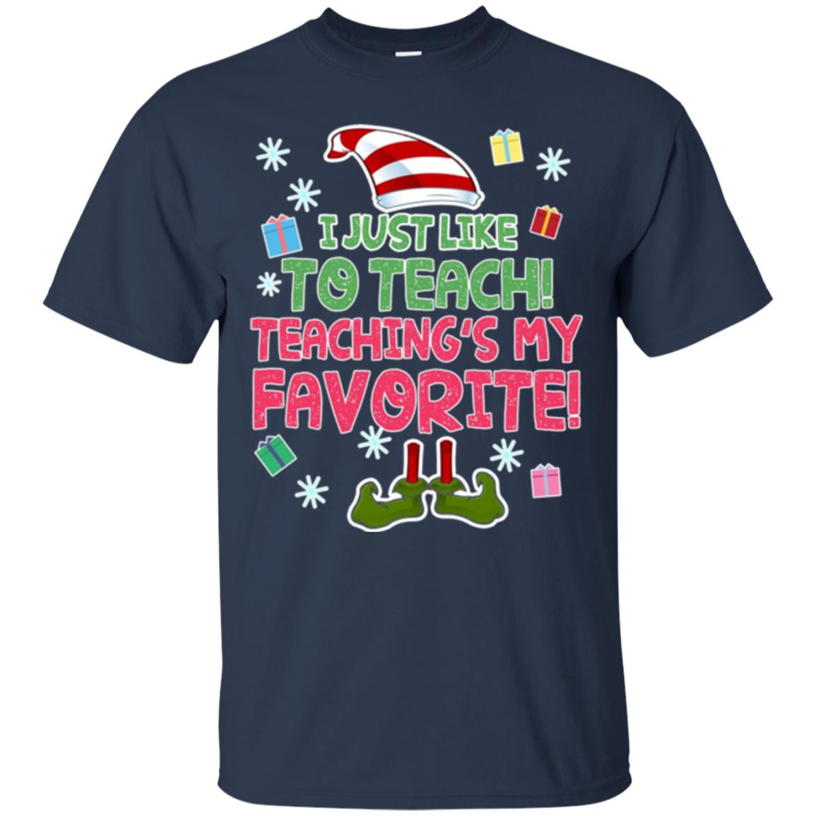 Funny Elf T-shirt I Just Like To Teach Teachings My Favorite Navy