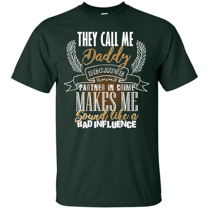 They Call Me Daddy Because Partner In Crime Makes Me Sound Like A Bad Influence T-shirt Forest