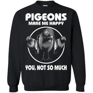 Pigeons Make Me Happy You Not So Much T-shirt