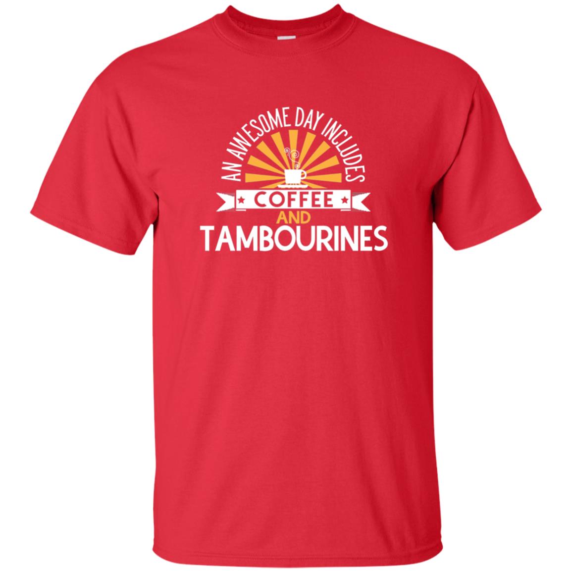 Tambourines T-shirt An Awesome Day Includes Coffee And Tambourines Red