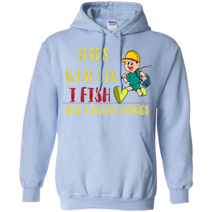 That's What I Do I Fish And I Know Things Fishing Lovers ShirtG185 Gildan Pullover Hoodie 8 oz.