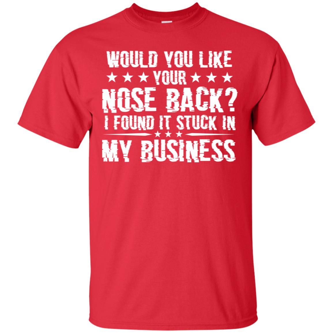 Would You Like Your Nose Back I Found It Stuck In My Business Red