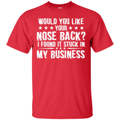 Would You Like Your Nose Back I Found It Stuck In My Business Red