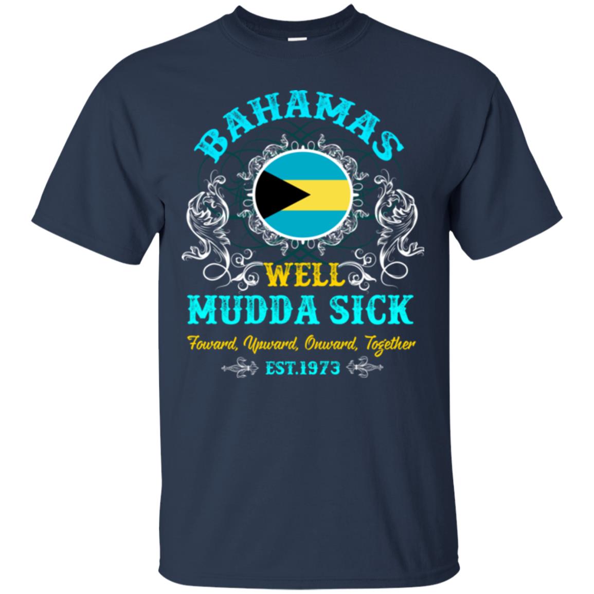 Bahamas Well Mudda Sick Foward Upward Onward Together Est1973 T-shirt Navy
