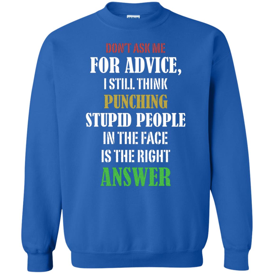Dont Asking Me For Advice I Still Think Punching Stupid People In The Face Is The Right Answer Royal