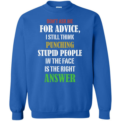 Dont Asking Me For Advice I Still Think Punching Stupid People In The Face Is The Right Answer Royal