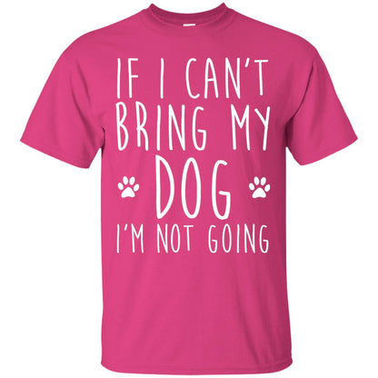 If I Can_t Bring My Dog I_m Not Going T-shirt Dog Lover Heliconia