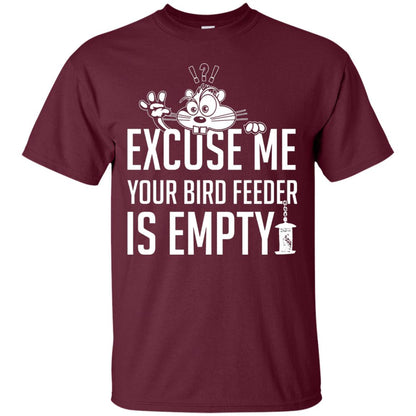 Excuse Me Your Bird Feeder Is Empty Shirt Maroon