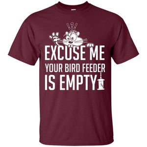 Excuse Me Your Bird Feeder Is Empty Shirt