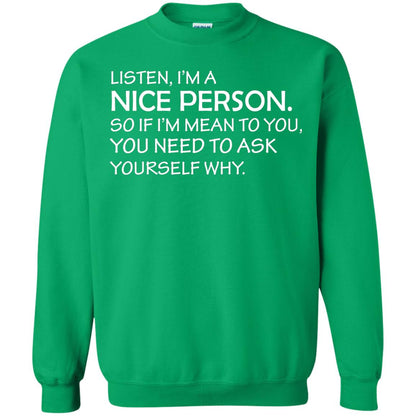 Listen, I’m A Nice Person. So If I’m Mean To You T-shirt Irish Green