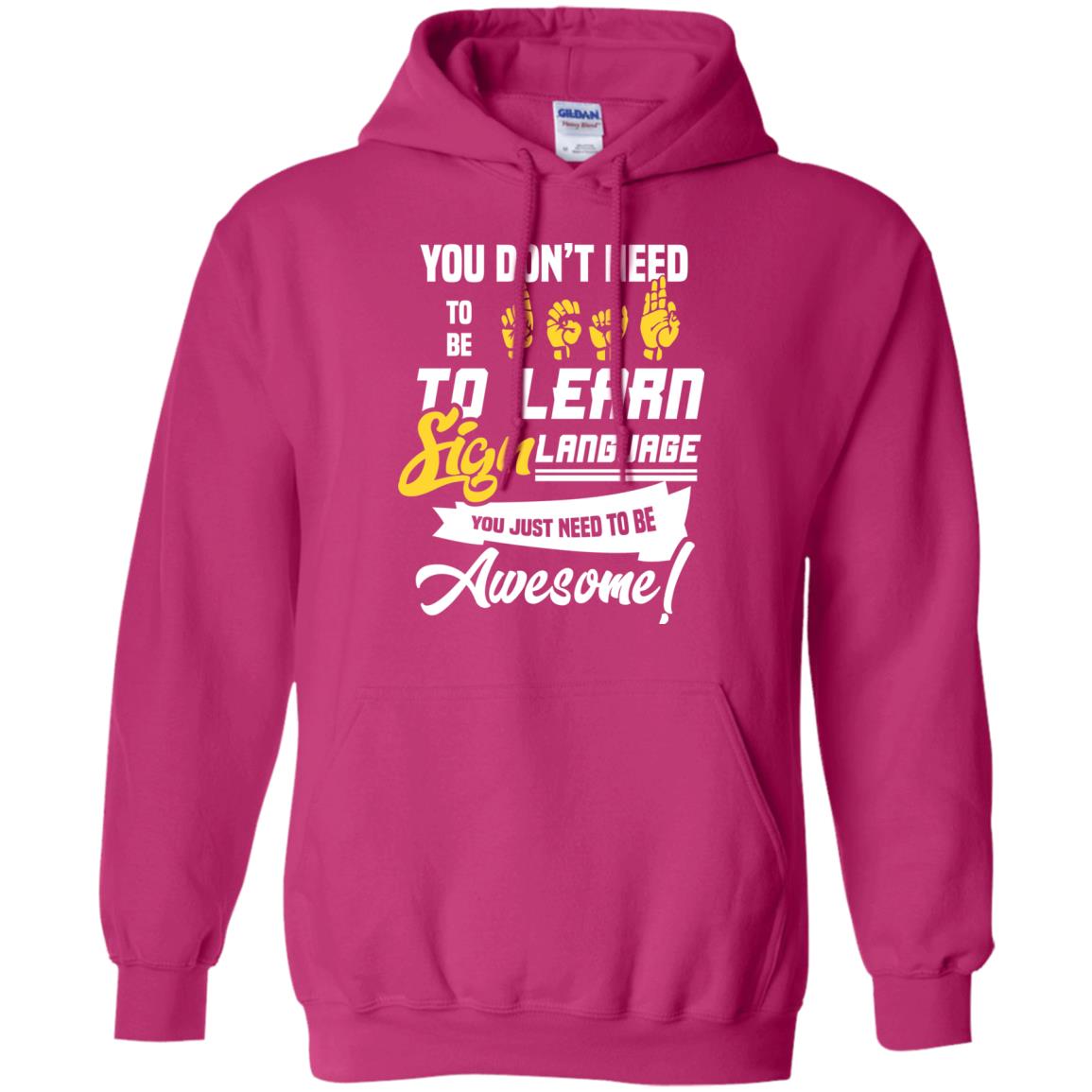 You Don't Need To Be Deaf To Learn Sign Language You Just Need To Be Awesome Deaf Shirt Heliconia