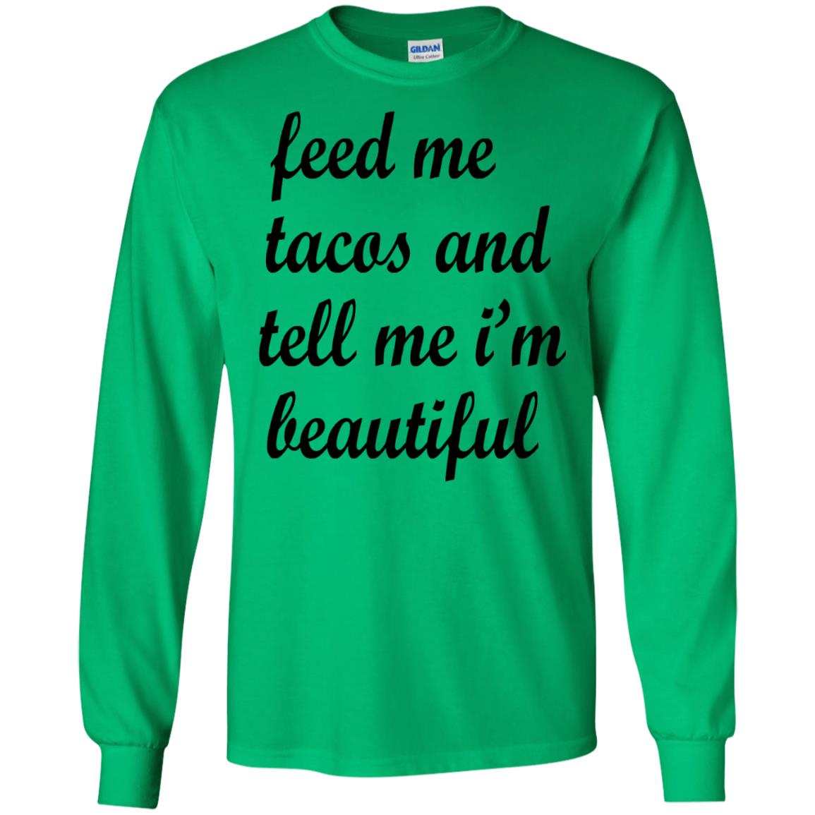 Feed Me Tacos And Tell Me Im Beautiful Cinco De Mayo Shirt Irish Green