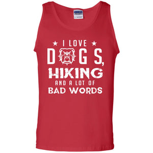 I Love Dogs Hiking And A Lot Of Bad Words Dogs And Hiking Lover T-shirtG220 Gildan 100% Cotton Tank Top