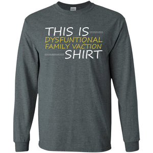 This Is Dysfuntional Family Vacation ShirtG240 Gildan LS Ultra Cotton T-Shirt