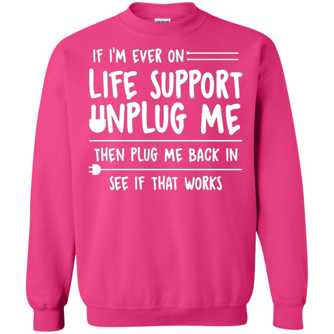 If I’m Ever On Life Support Unplug Me Then T-shirt Heliconia