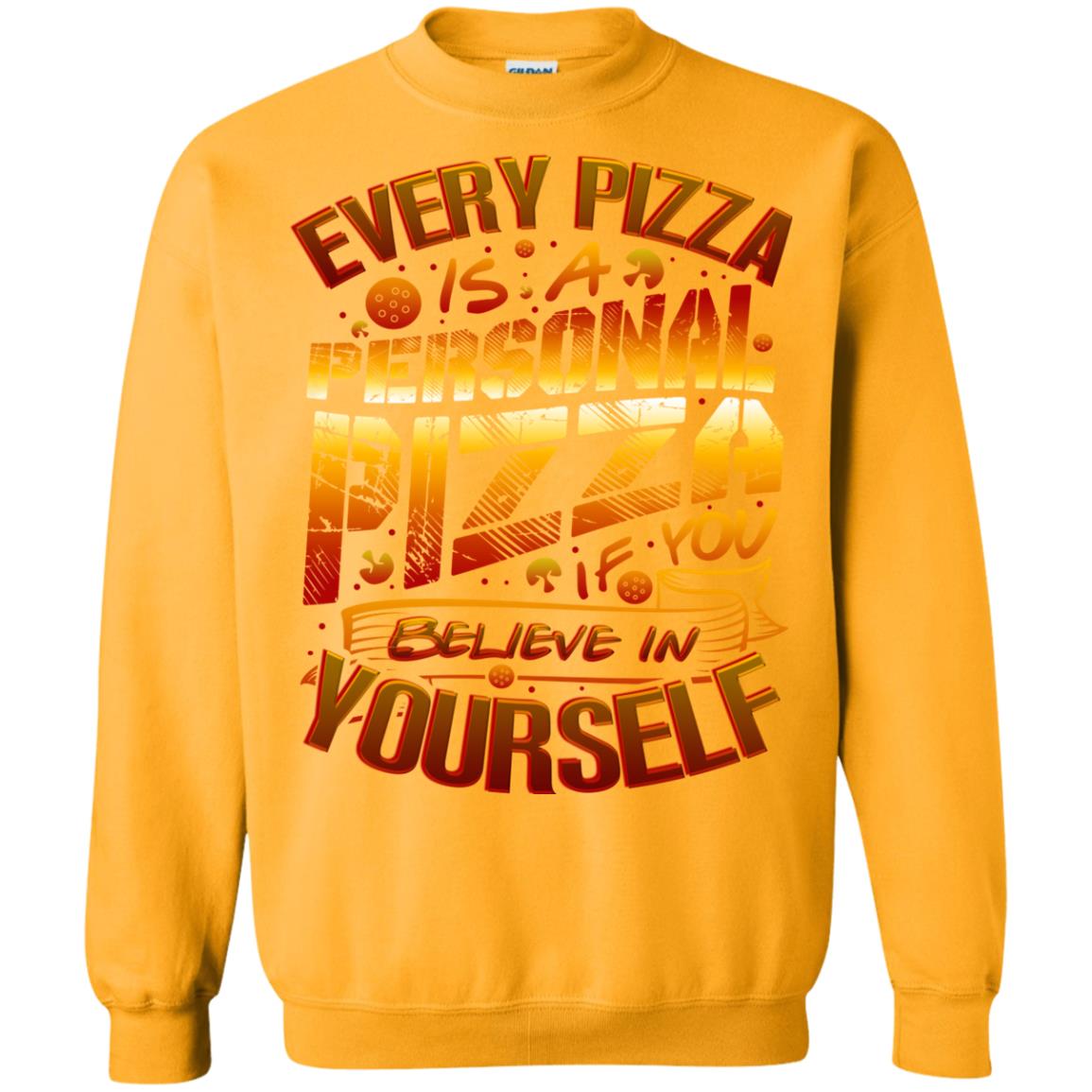 Every Pizza Is A Personal Pizza If You Believe In Yourself Shirt Gold