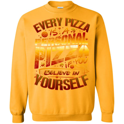 Every Pizza Is A Personal Pizza If You Believe In Yourself Shirt Gold