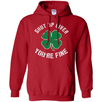 Shut Up Liver You_re Fine St Patrick_s Day T-shirt Red