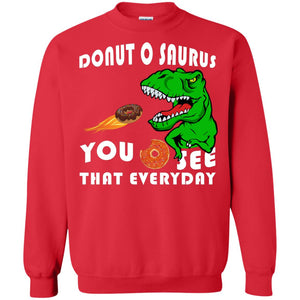 Donut O Saurus You O See That Everyday Donut Saurus ShirtG180 Gildan Crewneck Pullover Sweatshirt 8 oz.