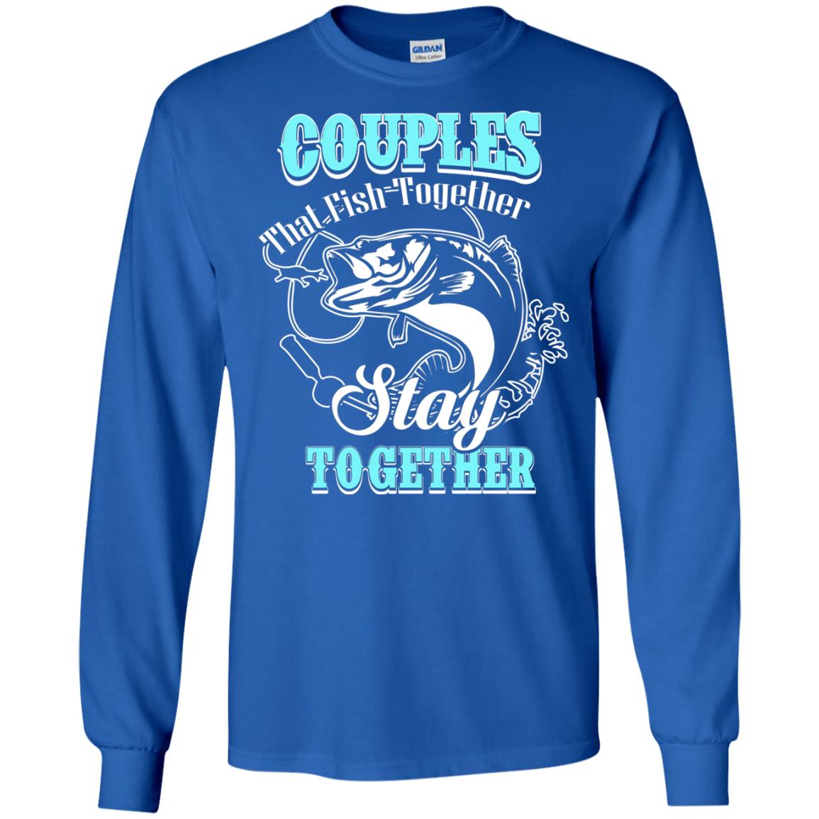 Couples That Fish Together Stay Together Fisherman T-shirt Royal