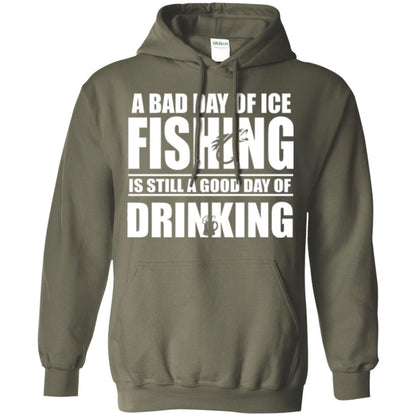 Fisherman T-shirt A Bad Day Of Ice Fishing Is Still A Good Day Of Drinking Military Green
