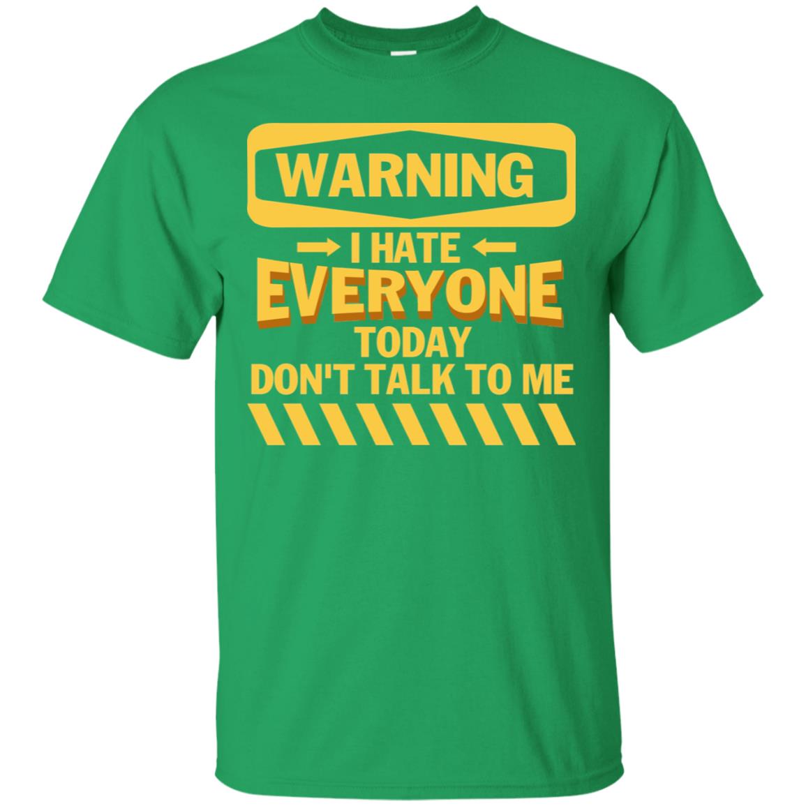 Warning I Hate Everyone Today Don't Talk To Me Best Quote Shirt Irish Green