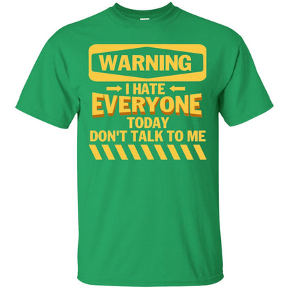 Warning I Hate Everyone Today Don't Talk To Me Best Quote Shirt Irish Green