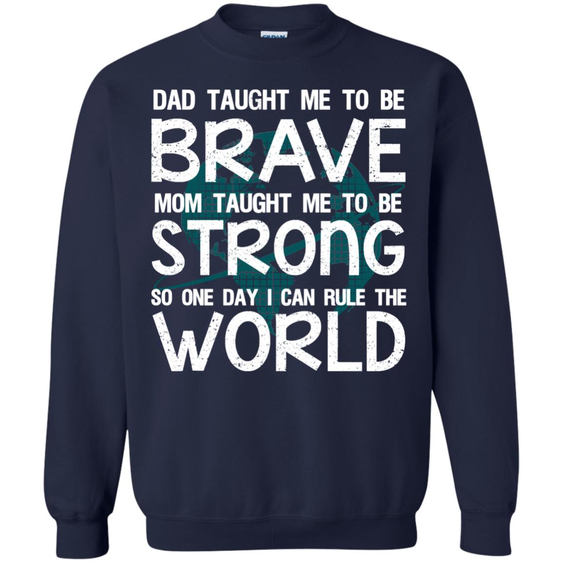 Dad Taught Me To Be Brave Mom Taught Me To Be Strong Parents Pride Shirt Navy