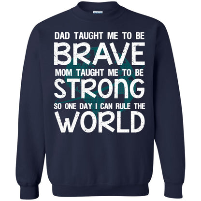 Dad Taught Me To Be Brave Mom Taught Me To Be Strong Parents Pride Shirt Navy