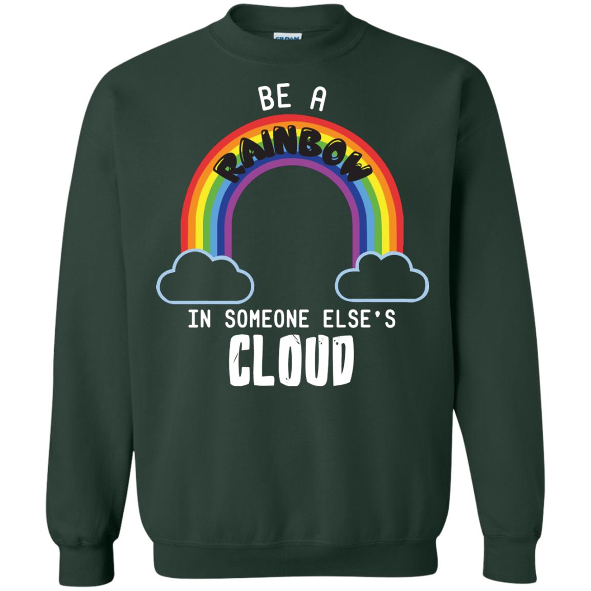 Be A Rainbow In Someone Else_s Cloud Shirt Forest Green